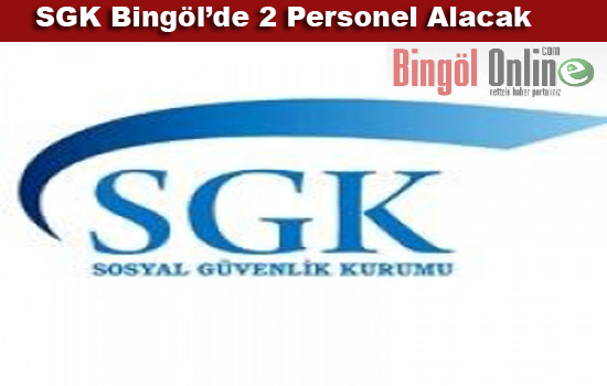 Sgk bingöl`de 2 personel alacak