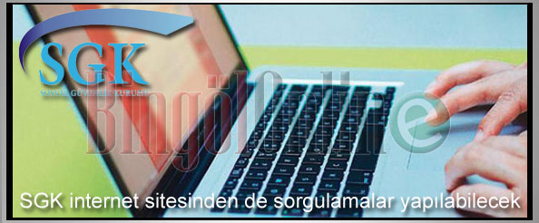 Sgk internet sitesinden de sorgulamalar yapılabilecek