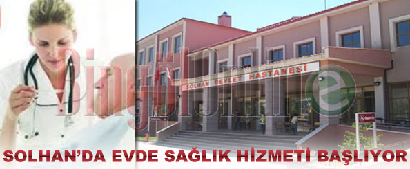 Solhan`da evde sağlık hizmeti başlıyor