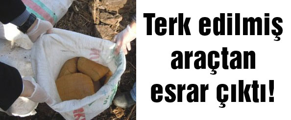 Terk edilmiş araçtan esrar çıktı!