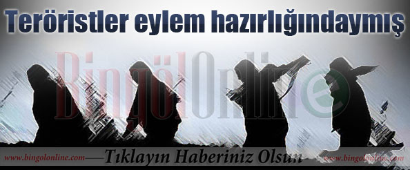 Teröristler eylem hazırlığındaymış