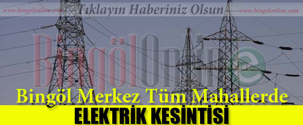 Tüm mahallerde elektrik kesintisi olacak