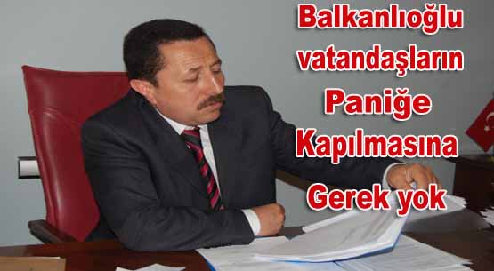 Vali balkanlıoğlu: paniğe kapılmayın