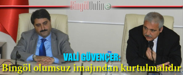 Vali güvençer: bingöl olumsuz imajından kurtulmalıdır