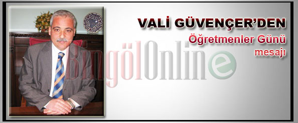 Vali güvençer`den öğretmenler günü mesajı