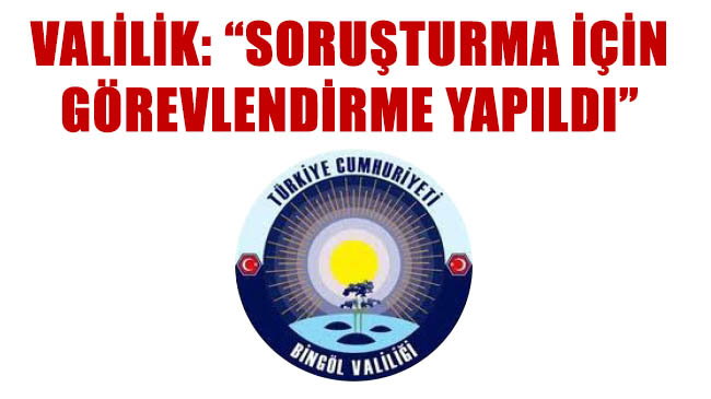 Valilik: soruşturma için görevlendirme yapıldı