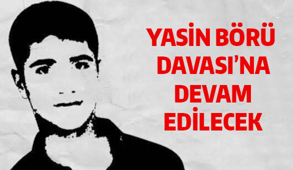 Yasin börü davası`na devam edilecek