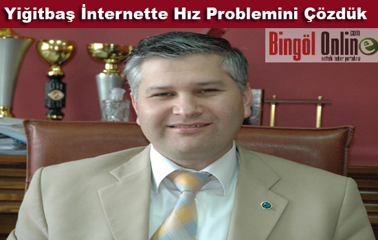 Yiğitbaş internette hız problemini çözdük